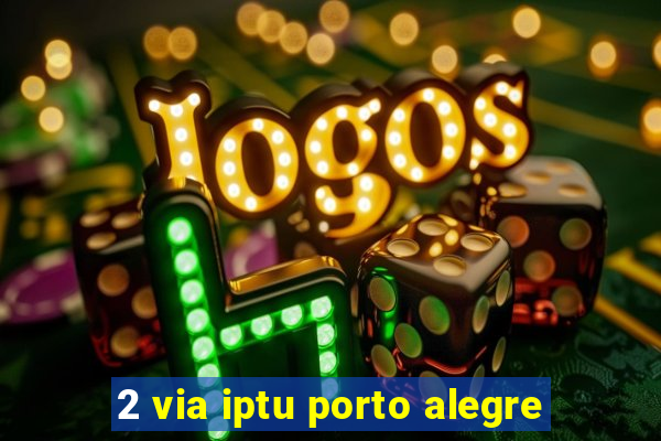 2 via iptu porto alegre